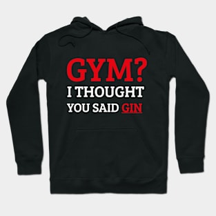 Gym? I Thought You Said Gin. Hoodie